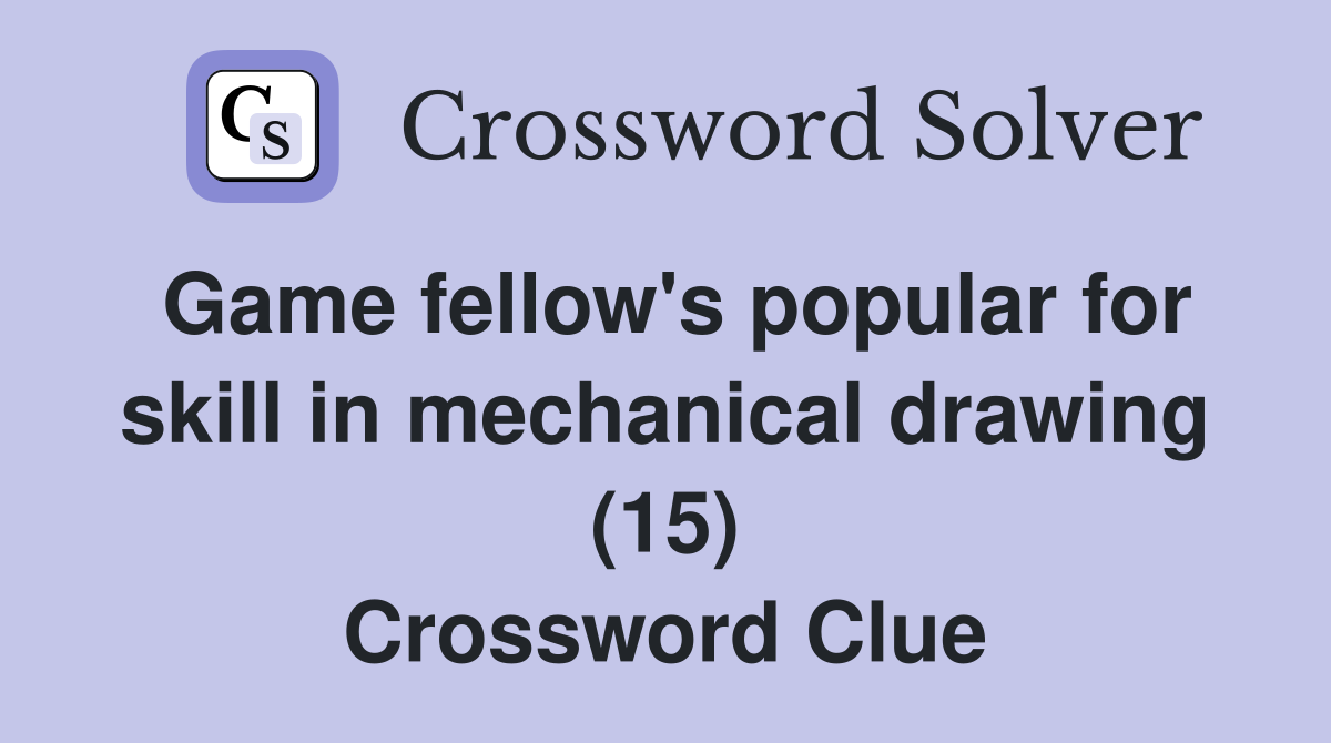 Game fellow's popular for skill in mechanical drawing (15) Crossword